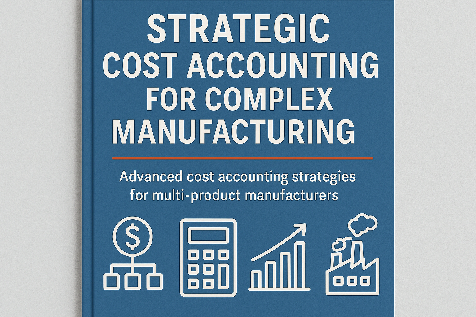 Strategic Cost Accounting for Manufacturing Profitability